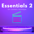 Essentials 2 | On-Camera Technique